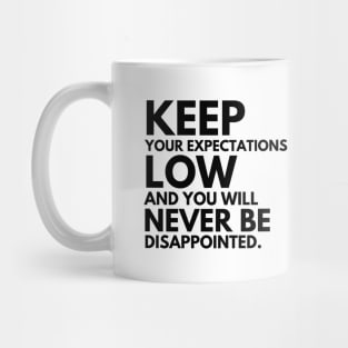 Keep your expectations low and... Mug